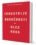 Alec Ross : INDUSTRIJE BUDUĆNOSTI