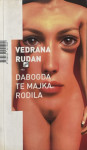 Vedrana Rudan: Dabogda te majka rodila