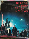 BILO JE ČASNO ŽIVJETI S TITOM (tvrdi uvez, veliki format)?