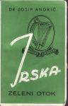 JOSIP ANDRIĆ : IRSKA - zeleni otok , ZAGREB 1942. - POTPIS AUTORA