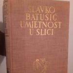 UMJETNOST U SLICI / Slavko Batušić