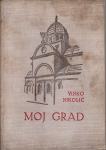 VINKO NIKOLIĆ - MOJ GRAD , ZAGREB 1941. - ILUSTR. VLADIMIR KIRIN