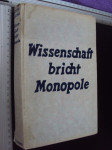 WISSENSCHAFT BRICHT MONOPOLE - Anton Zischka 1941.