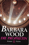 Barbara Wood: Die Prophetin - roman