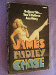 Believe this  youll believe anythihg James Hadley Chase