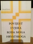 Eduard Peričić - Povijest i vjera roda moga hrvatskoga