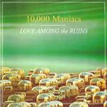 10,000 Maniacs - LOVE AMONG THE RUINS