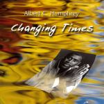 Albert C.Humphrey - Changing Times