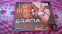 CD SINGL GRACIA I DONT THINK SO