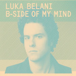 LUKA BELANI - B-SIDE OF MY MIND #SX4 novo! zapakirano.