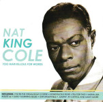 NAT KING COLE - TOO MARVELLOUS FOR WORDS