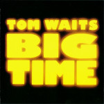 TOM WAITS – Big Time   /KAO NOVO!/