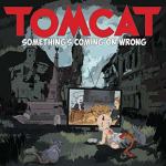 Tomcat (9) ‎– Something's Coming On Wrong