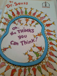 Oh, the THINKS you Can Think   by Dr. Seuss