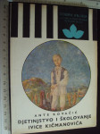DJETINJSTVO I ŠKOLOVANJE IVICE KIČMANOVIĆA - Ante Kovačić