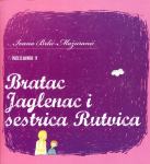 I. Brlić Mažuranić: Bratac Jaglenac i sestrica Rutvica