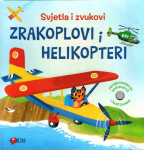 Grupa autora: Svjetla i zvukovi  - Zrakoplovi i Helikopteri