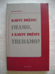 Branko Horvat - Kakvu državu imamo, a kakvu državu trebamo - 2002.