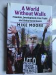 Mike Moore, A WORLD WITHOUT WALLS: Freedom, Development, Free Trade