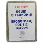 Ogledi o ekonomiji i ekonomskoj politici: 1963.-2003. Uroš Dujšin
