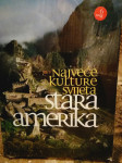 Najveće kulture svijeta - Stara Amerika