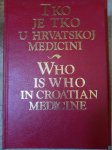 Tko je tko u hrvatskoj medicini / Who is Who in Croatian Medicine