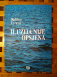 Dalibor Foretić Iluzija nije opsjena ODLIČNO STANJE! RIJEKA 2002