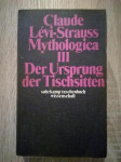 Claude Lévi-Strauss : Mythologica III - Der Ursprung der Tischsitten