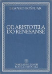 FILOZOFIJA - Od Aristotela do Renesanse / Branko Bošnjak
