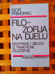 Filozofija na djelu IGOR PRIMORAC RASPRAVE I OGLEDI IZ PRAKTIČNE FILOZ
