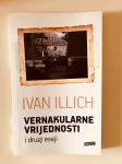 Ivan Illich (Ilič) : Vernakularne vrijednosti i drugi eseji
