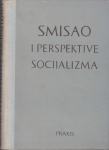 Smisao i perspektive socijalizma, Praxis, Zagreb 1965.