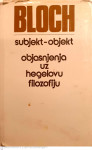 SUBJEKT - OBJEKT - Objašnjenja uz Hegelovu filozofiju - Ernst Bloch