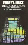 Der Atomstaat : Vom Fortschritt in die Unmenschlichkeit / Robert Jungk