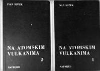 Ivan Supek: Na atomskim vulkanima I i II
