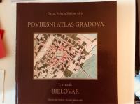 Mirela Slukan Altić : Povijesni atlas gradova - Bjelovar  I.svezak