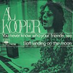 AL KOOPER YOU NEVER KNOW WHO YOUR FRIENDS ARE SINGL GRAMOFONSKA PLOČA