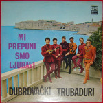 DUBROVAČKI TRUBADURI - Mi prepuni smo ljubavi - LP