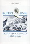 Duško Kečkemet - Robert Adam : Dioklecijanova palača i klasicizam