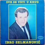 Ibro Selmanović - Sve se vrti u krug (LP)