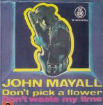 JOHN MAYALL DON'T PICK A FLOWER  SINGL GRAMOFONSKA PLOČA