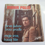 Mahir Paloš ‎– Prva Ljubav Brzo Prođe / Moje Srce, Kucaj Tiš