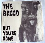 The Brood-But You're Gone / You Don't Need Me ,..  SP
