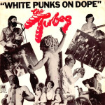 THE TUBES – White Punks On Dope