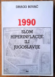 1990 SLOM HIPERINFLACIJE ILI JUGOSLAVIJE Drago Buvač TEL 0981824520
