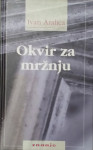 Ivan Aralica - Okvir za mržnju