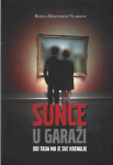 SUNCE U GARAŽI (OD TADA MI JE SVE KRENULO)  Ružica Martinović-Vlahović