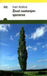 ŽIVOT NASTANJEN SJENAMA  -  Ivan Aralica