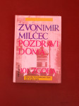 Zvonimir Milčec: Pozdravi doma : 101 zgoda