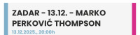 ZADAR - 13.12. - MARKO PERKOVIĆ THOMPSON - ULAZNICE TRIBINE